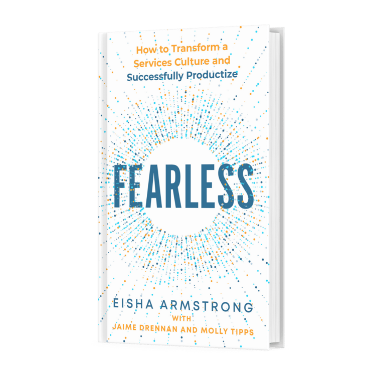 Fearless: How to Transform a Services Culture and Successfully Productize